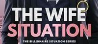 The Wife Situation: A Billionaire Age Gap Marriage of Convenience Romance (Billionaire Situation Book 1)